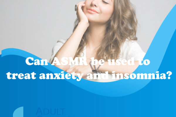 Can ASMR be used to treat anxiety and insomnia?