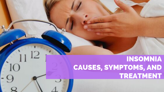 Insomnia Causes, Symptoms and Treatments