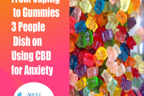 From Vaping to Gummies 3 People Dish on Using CBD for Anxiety