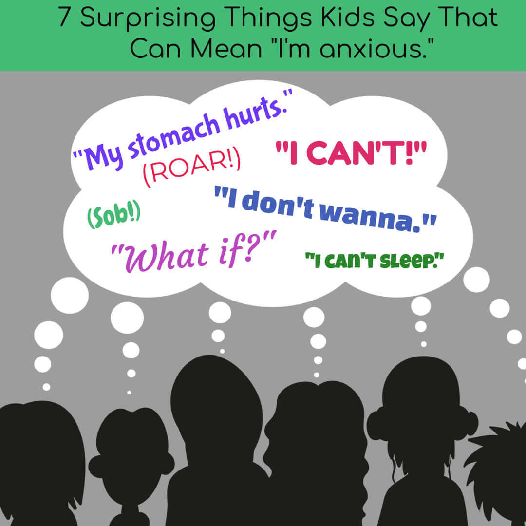 7 Surprising Things Kids Say That Can Mean “I’m anxious.”